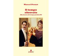 Il tempo ritrovato. Alla ricerca del tempo perduto. Nuova ediz.. Vol. 7 - ...