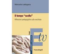 Il tempo «scelto». Riflessioni pedagogiche sulla vecchiaia
