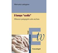 Il tempo «scelto». Riflessioni pedagogiche sulla vecchiaia