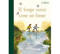 Il tempo scorre come un fiume. Ediz. a colori