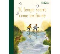 IL TEMPO SCORRE COME UN FIUME. EDIZ. A COLORI - CARLISLE EMMA - Sassi