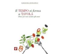 Il tempo si ferma a tavola. Diete per non sentire gli anni