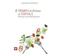 Il tempo si ferma a tavola. Diete per non sentire gli anni - 2015