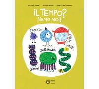 Il tempo? Siamo noi! Ediz. a colori