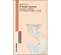 Il tempo sospeso. Anoressia e bulimia tra individuo, famiglia e società