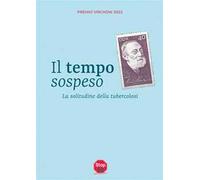 Libri Aa. Vv. - Il Tempo Sospeso. La Solitudine Della Tubercolosi