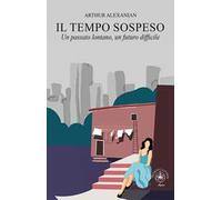 Il tempo sospeso. Un passato lontano, un futuro difficile