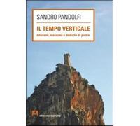 Il tempo verticale. Aforismi, massime e dediche in pietra - Pandolfi Sandro