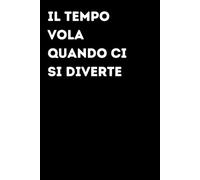 Il tempo vola quando ci si diverte - Taccuino divertente per appunti e idee | Quaderno simpatico da ufficio: Taccuino divertente per appunti, idee e ... amici e amiche | Umorismo da ufficio