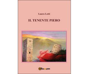 Il tenente Piero di Laura Lotti, 2015, Youcanprint