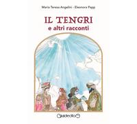 Il Tengri e altri racconti - Angelini Maria Teresa, Papp Eleonora