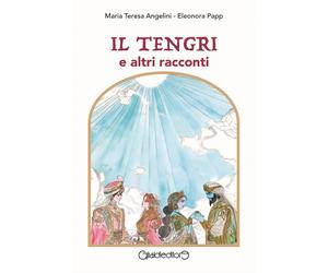 Il Tengri e altri racconti - Angelini Maria Teresa, Papp Eleonora