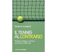 Il tennis al contrario. Perdere insegna a vincere, nel tennis e nella vita