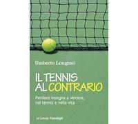 Il tennis al contrario. Perdere insegna a vincere, nel tennis e nella vita