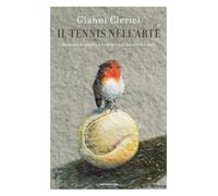 Il tennis nell'arte. Racconti di quadri e sculture dall'antichità a oggi -...