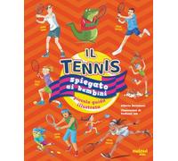 Il tennis spiegato ai bambini. Piccola guida illustrata