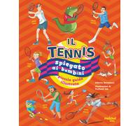 Il tennis spiegato ai bambini. Piccola guida illustrata - Bertolazzi Alber...