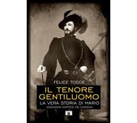 Il tenore gentiluomo. La vera storia di Mario (Giovanni Matteo De Candia). Ediz. illustrata