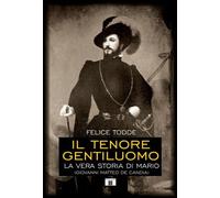 Il tenore gentiluomo. La vera storia di Mario (Giovanni Matteo De Candia). Ediz. illustrata