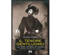 Il tenore gentiluomo. La vera storia di Mario (Giovanni Matteo De Candia). Ediz. illustrata