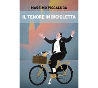 Il tenore in bicicletta - Piccaluga Massimo