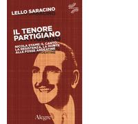 Il tenore partigiano. Nicola Stame: il canto, la resistenza, la m