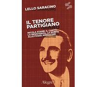 Il tenore partigiano. Nicola Stame: il canto, la resistenza, la morte alle fosse ardeatine