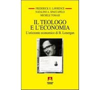 Il teologo e l'economia. L'orizzonte economico di B. Lonergan - Spaccapelo...