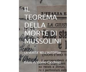 IL TEOREMA DELLA MORTE DI MUSSOLINI: LA VERITA' NELL'AUTOPSIA