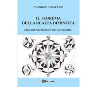 Il Teorema della Realtà Diminuita - Steampunk Zeidos volume quarto (Straccini)
