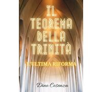 Il teorema della Trinità L’ultima riforma di Dino Cosenza, 2021, Indipendently