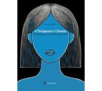 Il terapeuta e l'umano. Una relazione di cura, riconoscenza e trasformazione