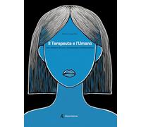 Il terapeuta e l'umano. Una relazione di cura, riconoscenza e trasformazione