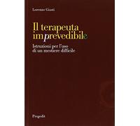 Il terapeuta imprevedibile. Istruzioni per l'uso di un mestiere difficile