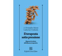 Il terapeuta sotto pressione. Riparare le rotture dell'alleanza terapeutic...