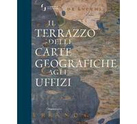 Il terrazzo delle carte geografiche agli Uffizi. Ediz. a colori