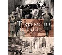 Il terremoto in Friuli. Il risveglio dell'Orcolat
