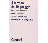 Il terreno del linguaggio. Testimonianze e saggi sulla filosofia di Wittge...