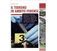Il terreno in ambito forense. Elementi di mineralogia petrografia e geochimica applicate alla criminalistica e alle scienze forensi, per l'analisi e la comparazione delle tracce di terreno