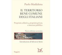 Il territorio, bene comune degli italiani. Proprietà collettiva, proprietà privata e interesse pubblico. Nuova ediz.