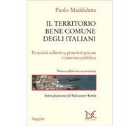 Il territorio bene comune degli italiani. Proprietà collettiva, proprietà privata e interesse pubblico. Nuova ediz.