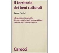 Il territorio dei beni culturali. Interpretazioni strategiche del processo di privatizzazione dei beni e delle attività culturali in Italia