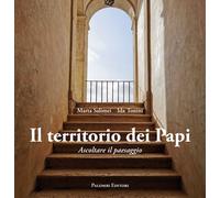 Il territorio dei papi. Ascoltare il paesaggio - [Palombi Editori]