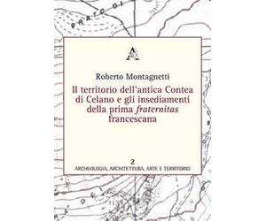 Il territorio dell'antica contea di Celano e gli insediamenti della prima fraternitas francescana