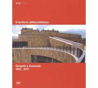 Il territorio dell'architettura. Gregotti e Associati 1953-2017. Ediz. italiana e inglese
