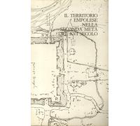 Il territorio empolese nella seconda metà del XVI secolo - [Libreria Gonnelli]
