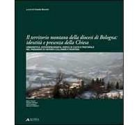 Il territorio montano della diocesi di Bologna. Identità e presenza della chiesa. Urbanistica, socio demografia, edifici di culto e pastorale nel paesaggio...