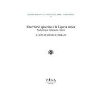 Il territorio spezzino e la Liguria antica: archeologia, letteratura e storia