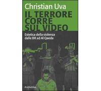 Il terrore corre sul video. Estetica della violenza dalle BR ad Al Qaeda
