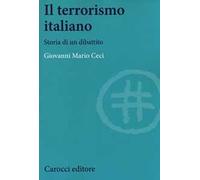 Ceci, Giovanni Mario – Il terrorismo italiano – Storia di un dibattito – Brossura (2014)